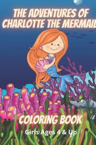 Cover of The Adventures of Charlotte The Mermaid Coloring Book Girls Ages 4 & Up