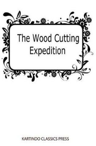 Cover of The Wood Cutting Expedition