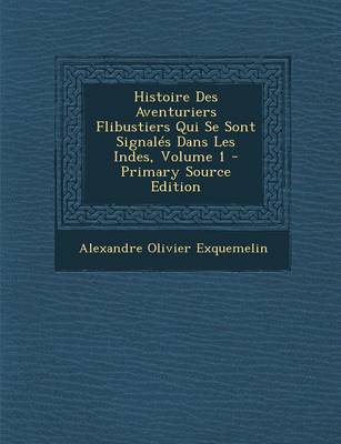 Book cover for Histoire Des Aventuriers Flibustiers Qui Se Sont Signales Dans Les Indes, Volume 1 - Primary Source Edition