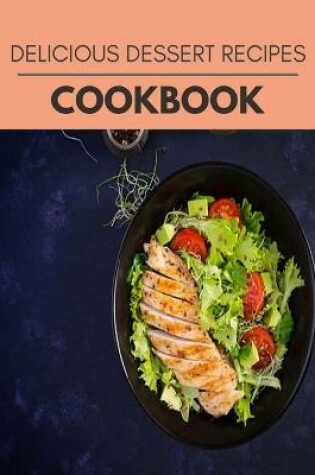 Cover of Delicious Dessert Recipes Cookbook