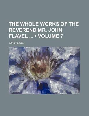 Book cover for The Whole Works of the Reverend Mr. John Flavel (Volume 7)