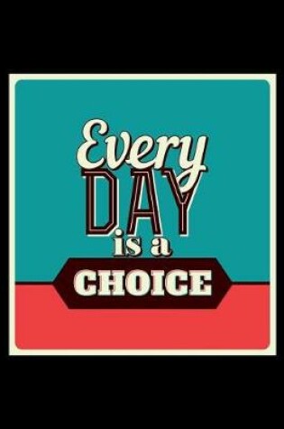 Cover of Every Day Is a Choice