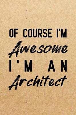 Book cover for Of Course I'm Awesome I'm An Architect