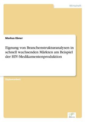 Book cover for Eignung von Branchenstrukturanalysen in schnell wachsenden Märkten am Beispiel der HIV-Medikamentenproduktion