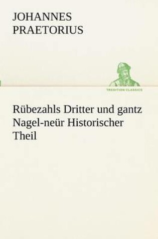 Cover of Rubezahls Dritter Und Gantz Nagel-Neur Historischer Theil