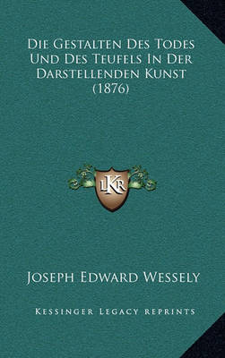 Book cover for Die Gestalten Des Todes Und Des Teufels in Der Darstellenden Kunst (1876)