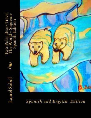 Cover of Two Polar Bears Travel The World Supreme Spanish Edition