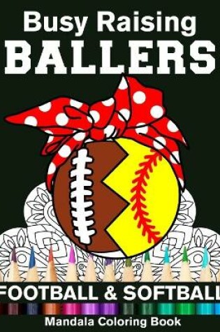 Cover of Busy Raising Ballers Football And Softball Mandala Coloring Book