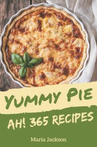 Cover of Ah! 365 Yummy Pie Recipes