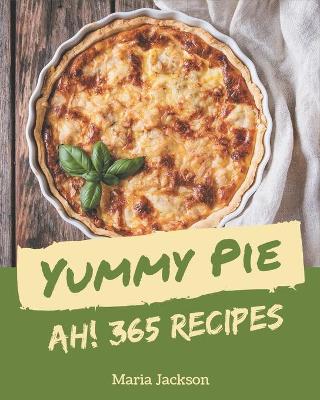 Book cover for Ah! 365 Yummy Pie Recipes