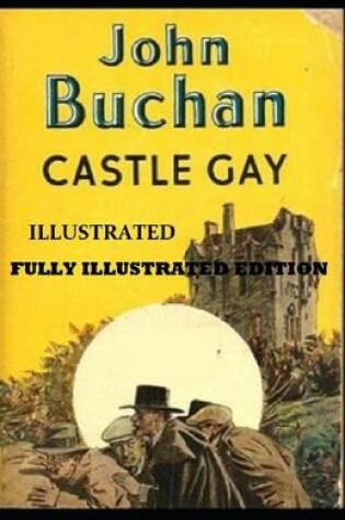Cover of Castle Gay By John Buchan (Fully Illustrated Edition)