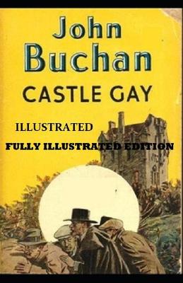 Book cover for Castle Gay By John Buchan (Fully Illustrated Edition)