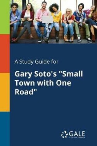 Cover of A Study Guide for Gary Soto's Small Town with One Road