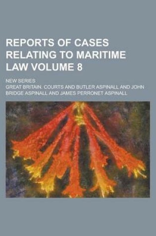 Cover of Reports of Cases Relating to Maritime Law; New Series Volume 8