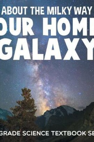 Cover of About the Milky Way (Our Home Galaxy)