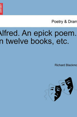 Cover of Alfred. An epick poem. In twelve books, etc.