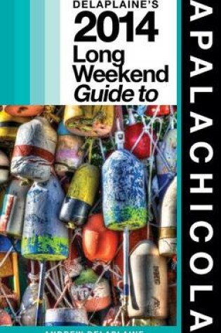 Cover of Delaplaine's 2014 Long Weekend Guide to Apalachicola