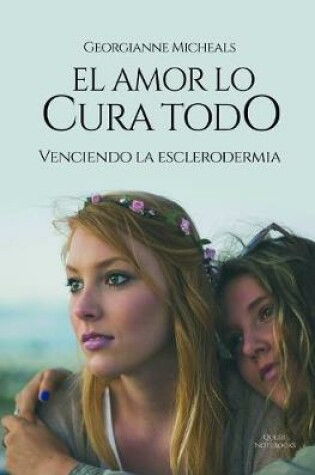 Cover of El Amor Lo Cura Todo - Venciendo La Esclerodermia