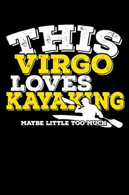 Book cover for This Virgo Loves Kayaking Maybe Little Too Much Notebook