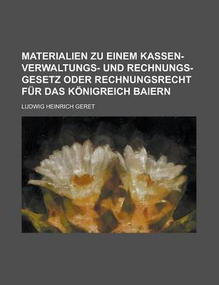 Book cover for Materialien Zu Einem Kassen-Verwaltungs- Und Rechnungs-Gesetz Oder Rechnungsrecht Fur Das Konigreich Baiern