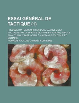 Book cover for Essai General de Tactique (1); Predede D'Un Discours Sur L'Etat Actuel de La Politique & de La Science Militaire En Europe Avec Le Plan D'Un Ouvrage I