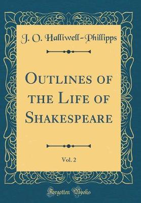 Book cover for Outlines of the Life of Shakespeare, Vol. 2 (Classic Reprint)