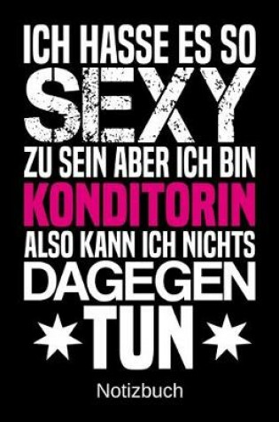 Cover of Ich hasse es so sexy zu sein aber ich bin Konditorin also kann ich nichts dagegen tun