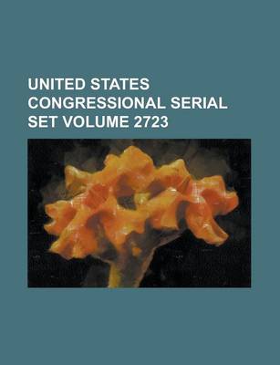 Book cover for United States Congressional Serial Set Volume 2723
