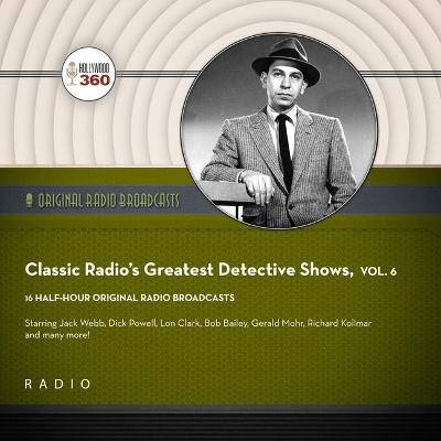 Book cover for Classic Radio's Greatest Detective Shows, Vol. 6