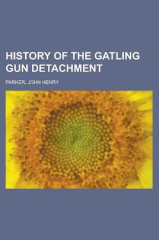 Cover of History of the Gatling Gun Detachment