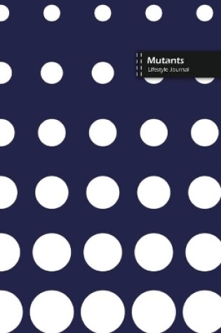 Cover of Mutants Lifestyle Journal, Blank Write-in Notebook, Dotted Lines, Wide Ruled, Size (A5) 6 x 9 In (Blue)