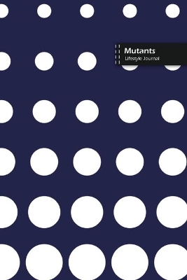 Book cover for Mutants Lifestyle Journal, Blank Write-in Notebook, Dotted Lines, Wide Ruled, Size (A5) 6 x 9 In (Blue)