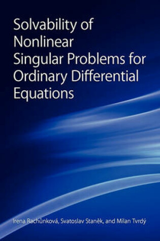 Cover of Solvability of Nonlinear Singular Problems for Ordinary Differential Equations