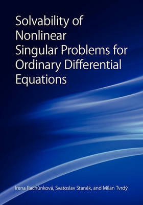 Book cover for Solvability of Nonlinear Singular Problems for Ordinary Differential Equations