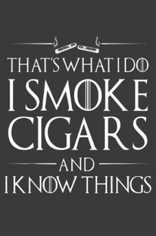 Cover of That's what i do I Smoke Cigars And I Know Things