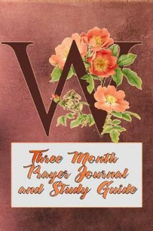 Cover of W Three Month Prayer Journal and Study Guide