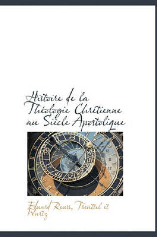 Cover of Histoire de La Th Ologie Chr Tienne Au Si Cle Apostolique