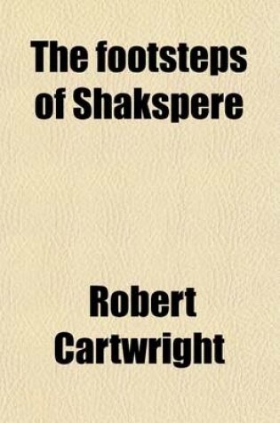 Cover of The Footsteps of Shakspere; Or, a Ramble with the Early Dramatists [By R. Cartwright].