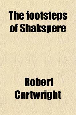 Book cover for The Footsteps of Shakspere; Or, a Ramble with the Early Dramatists [By R. Cartwright].