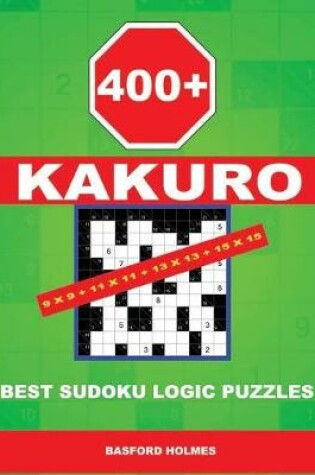 Cover of 400 Kakuro 9x9 + 11x11 + 13x13 + 15x15