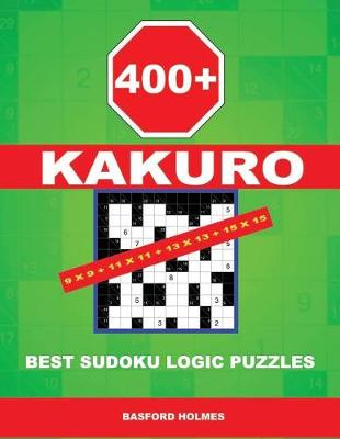 Book cover for 400 Kakuro 9x9 + 11x11 + 13x13 + 15x15