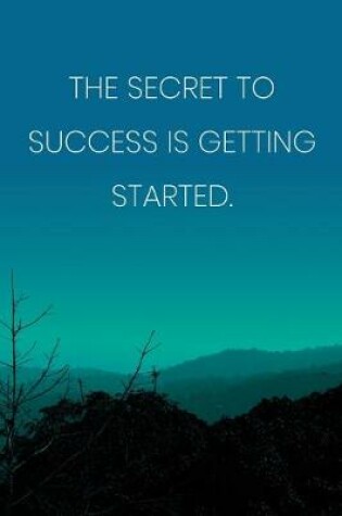 Cover of Inspirational Quote Notebook - 'The Secret To Success Is Getting Started.' - Inspirational Journal to Write in - Inspirational Quote Diary