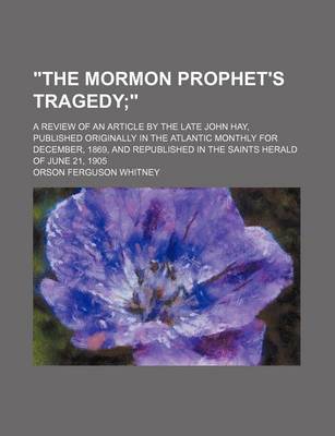 Book cover for "The Mormon Prophet's Tragedy; ." a Review of an Article by the Late John Hay, Published Originally in the Atlantic Monthly for December, 1869, and Republished in the Saints Herald of June 21, 1905