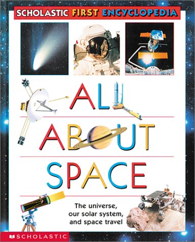 Book cover for Scholastic's First...All about Space First Encyclopedia