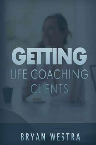 Cover of Getting Life Coaching Clients