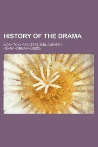 Cover of History of the Drama; Index to Characters. Bibliography