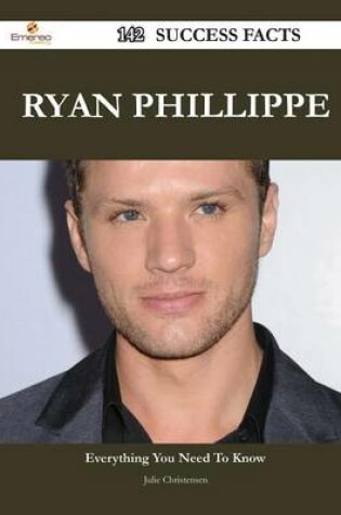 Cover of Ryan Phillippe 142 Success Facts - Everything You Need to Know about Ryan Phillippe