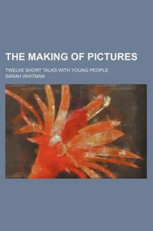 Cover of The Making of Pictures; Twelve Short Talks with Young People