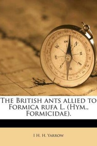 Cover of The British Ants Allied to Formica Rufa L. (Hym., Formicidae).