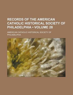 Book cover for Records of the American Catholic Historical Society of Philadelphia (Volume 28 )